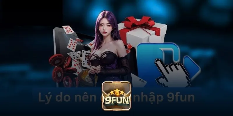 Những lý do người chơi nên đăng nhập vào 9fun